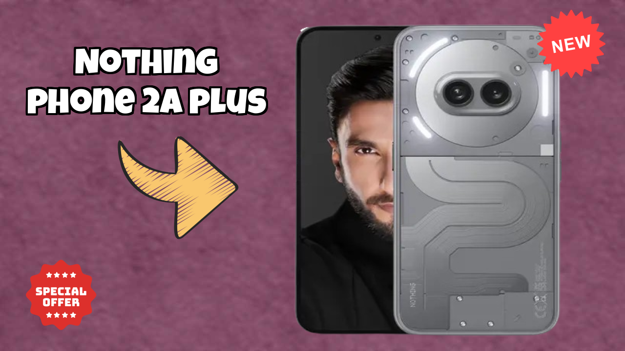 Nothing Phone 2a Plus Price: ₹21,439 - Complete Analysis