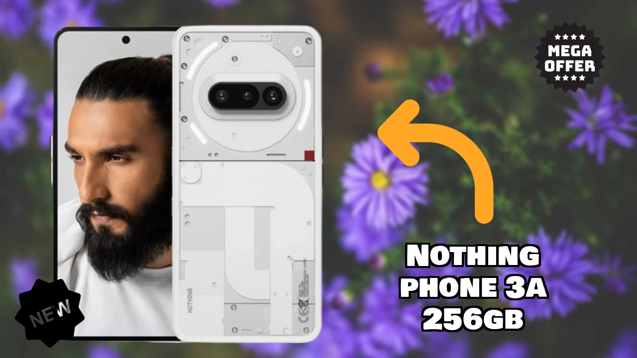 Nothing Phone 3a 256GB at ₹24,999 - Everything About It