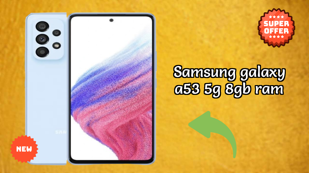 Samsung Galaxy A53 5G 8GB RAM Display Technology: Super AMOLED Explained